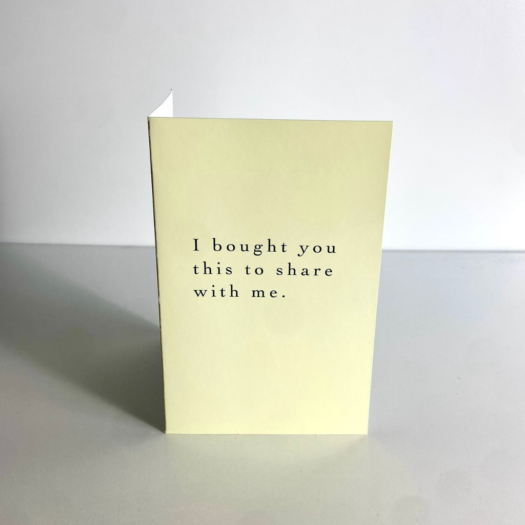 I Bought You This to Share With Me - Card